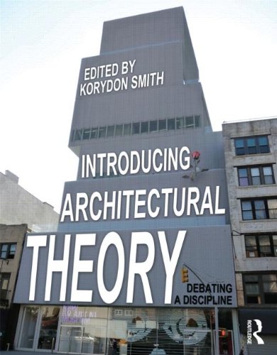 Introducing Architectural Theory Debating A Discipline 1st Edition Korydon Smith