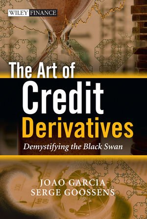 The Art Of Credit Derivatives Demystifying The Black Swan 1st Edition Joao Garcia