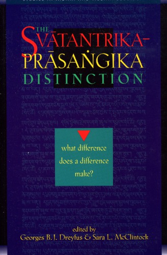 The Svatantrikaprasangika Distinction What Difference Does A Difference Make Georges Bj Dreyfus Editor