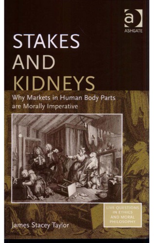 Stakes And Kidneys Why Markets In Human Body Parts Are Morally Imperative James Stacey Taylor
