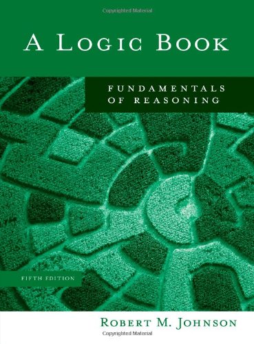 A Logic Book Fundamentals Of Reasoning 5th Edition Robert M Johnson