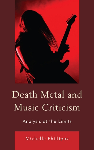 Death Metal And Music Criticism Analysis At The Limits Michelle Phillipov
