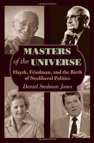 Masters Of The Universe Hayek Friedman And The Birth Of Neoliberal Politics Daniel Stedman Jones