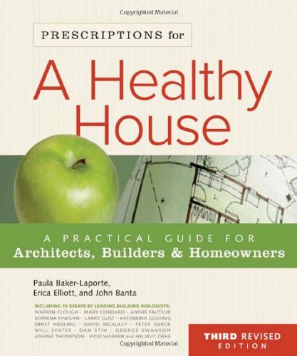 Prescriptions For A Healthy House 3rd Edition A Practical Guide For Architects Builders Homeowners Third Edition Paula Bakerlaporte