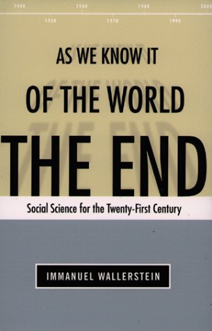 The End Of The World As We Know It Social Science For The Twentyfirst Century Immanuel Wallerstein