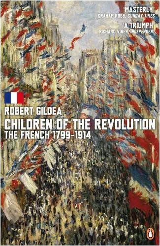 Children Of The Revolution The French 17991914 Robert Gildea