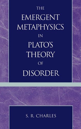 The Emergent Metaphysics In Platos Theory Of Disorder S R Charles