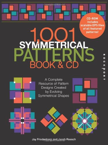 1001 Symmetrical Patterns A Complete Resource Of Pattern Designs Created By Evolving Symmetrical Shapes Jay Friedenberg