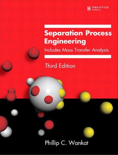 Separation Process Engineering Includes Mass Transfer Analysis 3rd Ed Phillip C Wankat