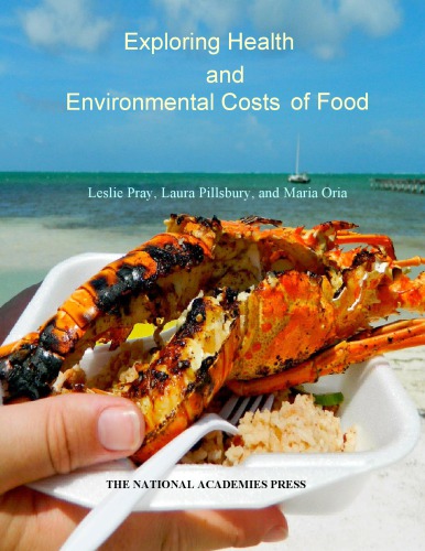 Exploring Health And Environmental Costs Of Food Workshop Summary Leslie A Pray Laura Pillsbury Maria Oria Institute Of Medicine Us Food And Nutrition Board National Research Council Us Board On Agriculture And Natural Resources