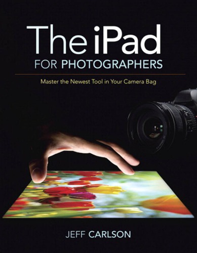 The Ipad For Photographers Master The Newest Tool In Your Camera Bag Jeff Carlson