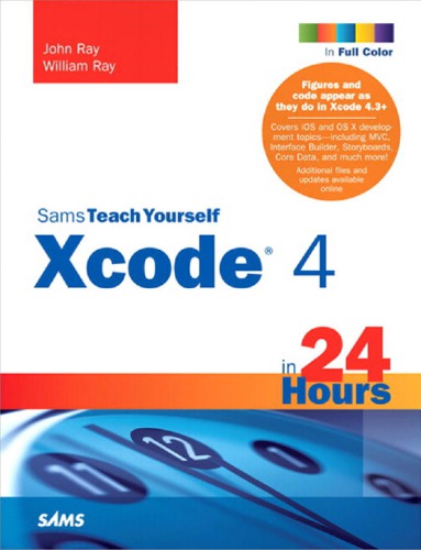 Sams Teach Yourself Xcode 4 In 24 Hours John Ray William Ray
