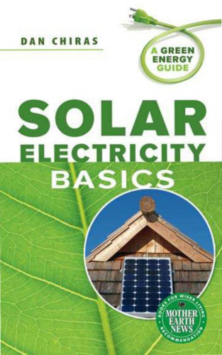 Solar Electricity Basics A Green Energy Guide Daniel D Chiras Robert Aram Kurt Nelsoon
