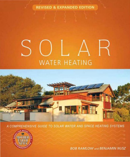 Solar Water Heatingrevised Expanded Edition A Comprehensive Guide To Solar Water And Space Heating Systems Bob Ramlow Benjamin Nusz