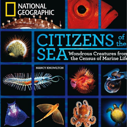 Citizens Of The Sea Wonderous Creatures From The Census Of Marine Life Nancy Knowlton