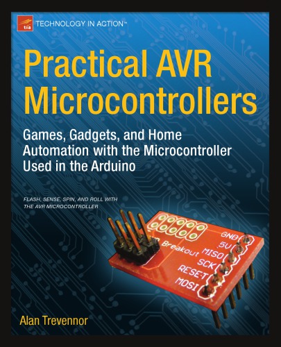 Practical Avr Microcontrollers Games Gadgets And Home Automation With The Microcontroller Used In The Arduino Alan Trevennor