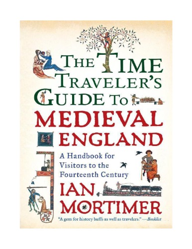 The Time Travelers Guide To Medieval England A Handbook For Visitors To The Fourteenth Century 1st Touchstone Hardcover Ed Ian Mortimer