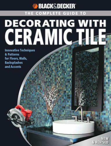 The Complete Guide To Decorating With Ceramic Tile Innovative Techniques Patterns For Floors Walls Backsplashes Accents New Rev Jerri Farris