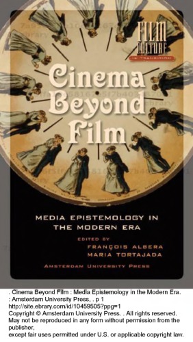 Cinema Beyond Film Media Epistemology In The Modern Era Francois Albera Editor