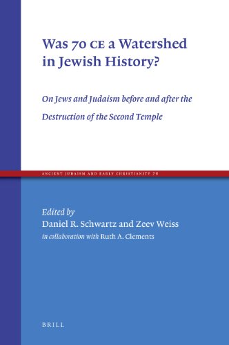 Was 70 Ce A Watershed In Jewish History On Jews And Judaism Before And After The Destruction Of The Second Temple Daniel R Schwartz