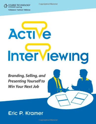 Active Interviewing Branding Selling And Presenting Yourself To Win Your Next Job Eric Kramer