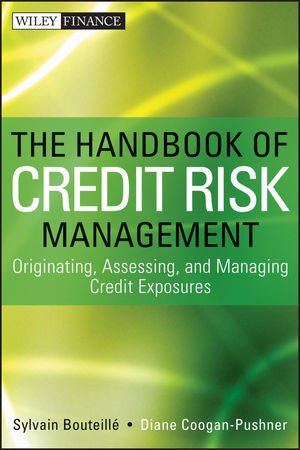 The Handbook Of Credit Risk Management Originating Assessing And Managing Credit Exposures 1st Edition Sylvain Bouteille