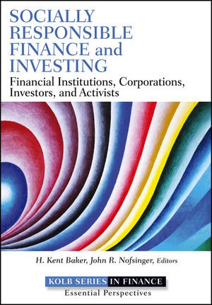 Socially Responsible Finance And Investing Financial Institutions Corporations Investors And Activists 1st Edition H Kent Baker