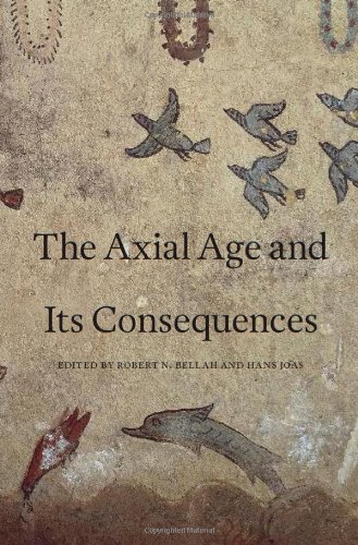 The Axial Age And Its Consequences First Edition Robert N Bellah