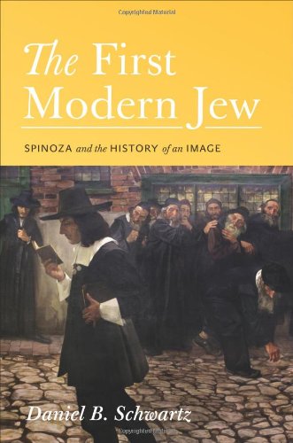 The First Modern Jew Spinoza And The History Of An Image Daniel B Schwartz