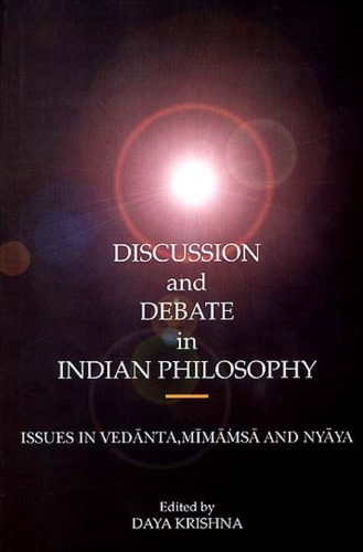 Discussion And Debate In Indian Philosophy Issues In Vedanta Mimamsa And Nyaya Daya Krishna Ed