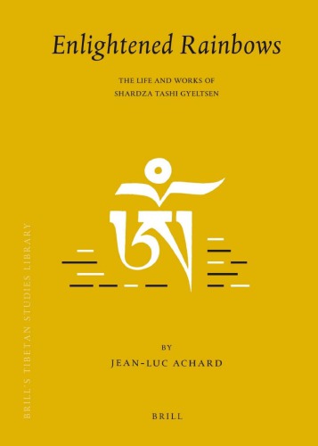 Enlightened Rainbows The Life And Works Of Shardza Tashi Gyeltsen Jeanluc Achard