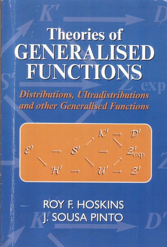 Theories Of Generalised Functions Distribution Ultradistributions And Other Generalised Functions 2nd Rf Hoskins