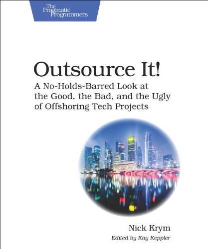 Outsource It A Noholdsbarred Look At The Good The Bad And The Ugly Of Offshoring Tech Projects Nick Krym