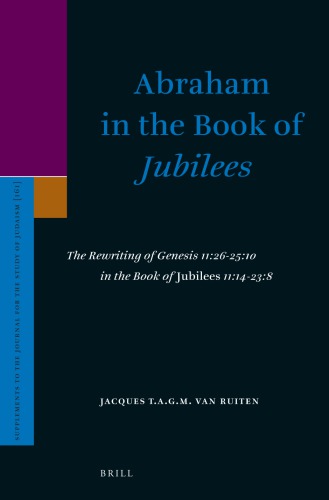 Abraham In The Book Of Jubilees The Rewriting Of Genesis 11262510 In The Book Of Jubilees 1114238 Jacques Tagm Van Ruiten