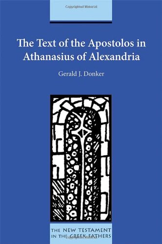 The Text Of The Apostolos In Athanasius Of Alexandria Gerald J Donker