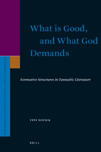 What Is Good And What God Demands Normative Structures In Tannaitic Literature Tzvi Novick