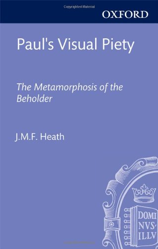 Pauls Visual Piety The Metamorphosis Of The Beholder Jmf Heath