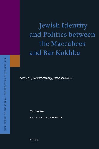 Jewish Identity And Politics Between The Maccabees And Bar Kokhba Groups Normativity And Rituals Benedikt Eckhardt