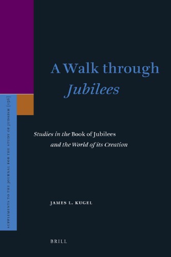A Walk Through Jubilees Studies In The Book Of Jubilees And The World Of Its Creation James L Kugel