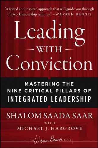 Leading With Conviction Mastering The Nine Critical Pillars Of Integrated Leadership 1st Edition Shalom Saada Saar