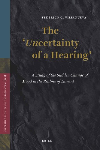 The Uncertainty Of A Hearing A Study Of The Sudden Change Of Mood In The Psalms Of Lament Federico G Villanueva