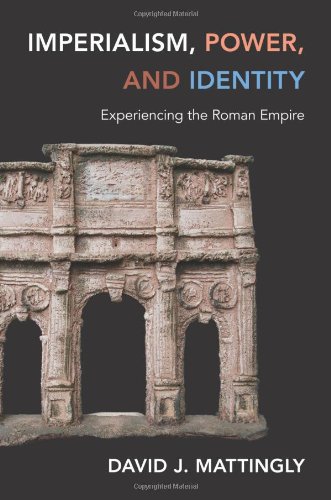 Imperialism Power And Identity Experiencing The Roman Empire David J Mattingly