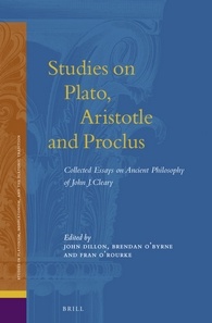 Studies On Plato Aristotle And Proclus The Collected Essays On Ancient Philosophy Of John J Cleary John J Cleary Edited By John Dillon