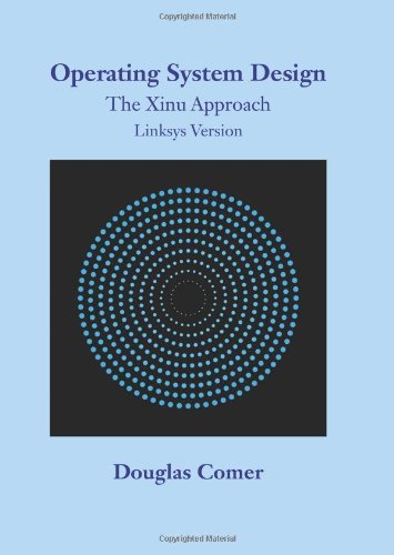 Operating System Design The Xinu Approach Linksys Version Douglas Comer