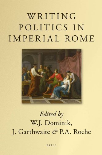 Writing Politics In Imperial Rome Wj Dominik J Garthwaite
