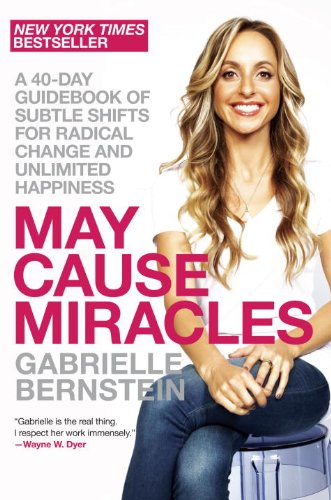 May Cause Miracles A 40day Guidebook Of Subtle Shifts For Radical Change And Unlimited Happiness Gabrielle Bernstein