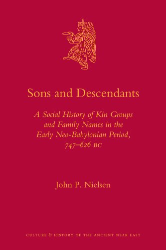 Sons And Descendants A Social History Of Kin Groups And Family Names In The Early Neobabylonian Period 747626 Bc John P Nielsen