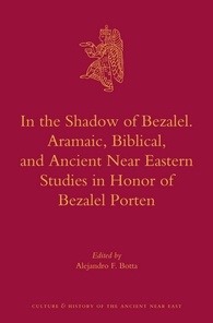 In The Shadow Of Bezalel Aramaic Biblical And Ancient Near Eastern Studies In Honor Of Bezalel Porten Alejandro F Botta