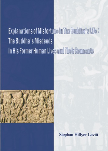 Explanations Of Misfortune In The Buddhas Life The Buddhas Misdeeds In His Former Human Lives And Their Remnants Stephan Hillyer Levitt