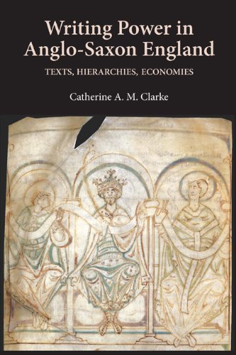 Writing Power In Anglosaxon England Texts Hierarchies Economies Catherine A M Clarke